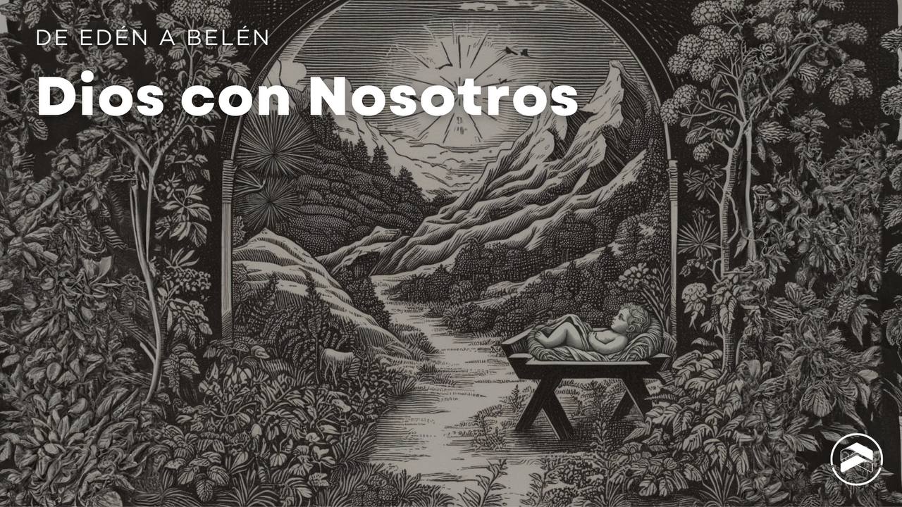Del Edén a Belén: Dios con Nosotros