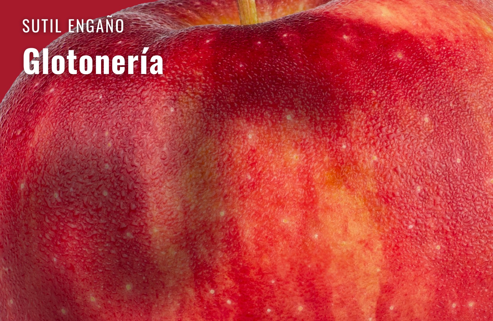 Sutil Engaño: Glotonería